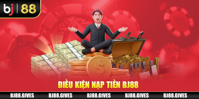 Điều kiện nạp tiền BJ88 thành công