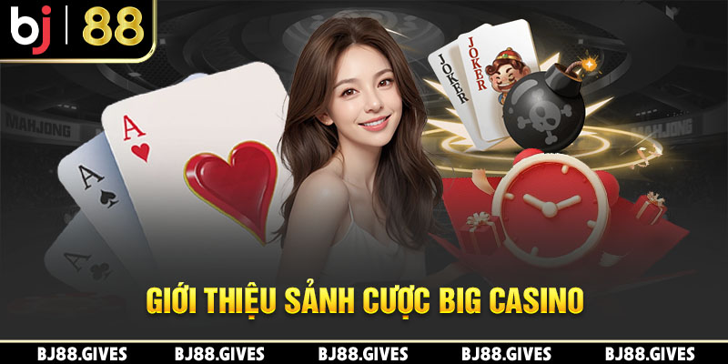 Giới thiệu sảnh cược Big Casino
