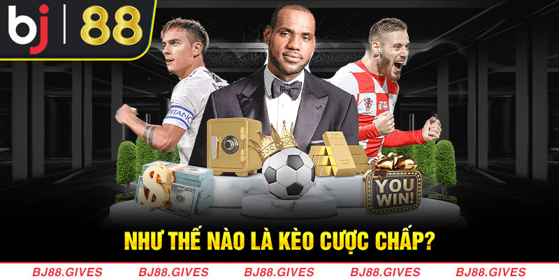 Kèo cược chấp là như thế nào?